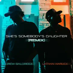 She's Somebody's Daughter (Remix) - Single by Drew Baldridge & Lathan Warlick album reviews, ratings, credits