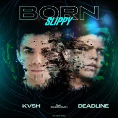 Born Slippy - Single by Kvsh, DEADLINE & GOLDZBROUGH album reviews, ratings, credits