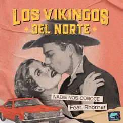 Nadie Nos Conoce (feat. Rhomer) - Single by Los Vikingos Del Norte album reviews, ratings, credits