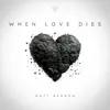 When Love Dies - Single album lyrics, reviews, download