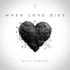 When Love Dies - Single by Matt Kennon album reviews, ratings, credits