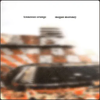 Tennessee Orange by Megan Moroney song lyrics, reviews, ratings, credits