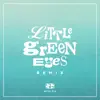 Little Green Eyes (Remix) - Single album lyrics, reviews, download
