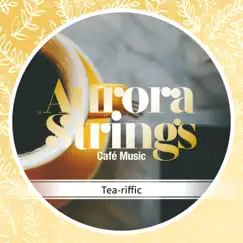 Tea-Riffic by Aurora Strings album reviews, ratings, credits