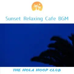 Sunset Relaxing Cafe BGM by The Hola Hoop Club album reviews, ratings, credits