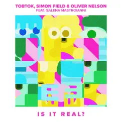 Is It Real? (feat. Salena Mastroianni) by Tobtok, Simon Field & Oliver Nelson album reviews, ratings, credits