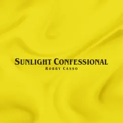 Sunlight Confessional - Single by Robby Casso album reviews, ratings, credits