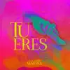 Tu Eres - Single album lyrics, reviews, download
