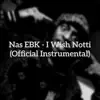 I Wish Notti (Nas EBK Official Instrumental) - Single album lyrics, reviews, download