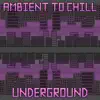 Ambient To Chill While Hiding Underground album lyrics, reviews, download