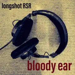 Bloody Ear - Single by Longshot RSR album reviews, ratings, credits