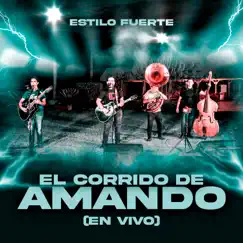 El Corrido De Amando (En vivo) - Single by Estilo Fuerte album reviews, ratings, credits