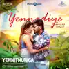 Yennadiye Yennadiye (From "Yenni Thuniga") - Single album lyrics, reviews, download