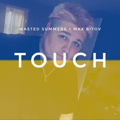 Touch (feat. Max Bitov) - Single by Wasted Summers album reviews, ratings, credits