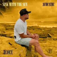 Sink with the Sun (Acoustic) - Single by Tebey album reviews, ratings, credits