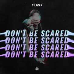 Don't Be Scared - Single by DUSKER album reviews, ratings, credits