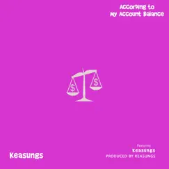 According To My Account Balance (feat. Ekene) - Single by Keasungs album reviews, ratings, credits