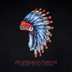 Feathered Indians - Single by Conner Smith album reviews, ratings, credits