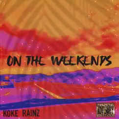 On the Weekends - Single by Koke Rainz album reviews, ratings, credits