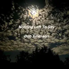 Nothing Left to Say - Single by Bob Emerson album reviews, ratings, credits