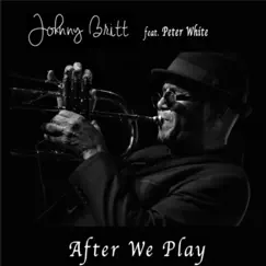 After We Play (feat. Peter White) - Single by Johnny Britt album reviews, ratings, credits