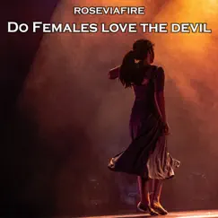 Do Females Love the Devil - Single by Roseviafire album reviews, ratings, credits