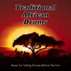 Traditional African Drums - Music for Telling Stories Before the Fire album lyrics, reviews, download