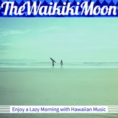 Enjoy a Lazy Morning with Hawaiian Music by The Waikiki Moon album reviews, ratings, credits