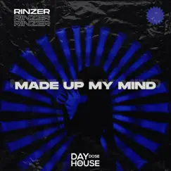 Made Up My Mind - Single by Rinzer album reviews, ratings, credits