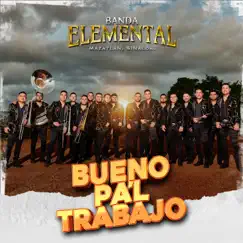 Bueno Pa'l Trabajo - Single by Banda Elemental de Mazatlán Sinaloa album reviews, ratings, credits