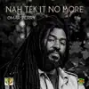 Nah Tek It No More - Single album lyrics, reviews, download