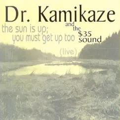 The Sun Is Up; You Must Get Up Too (Live) - EP by Dr. Kamikaze and the $35 Sound album reviews, ratings, credits
