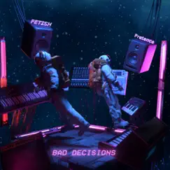 Bad Decisions - Single by FETISH & Pretence album reviews, ratings, credits