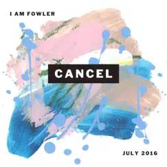 Cancel - Single by I Am Fowler album reviews, ratings, credits