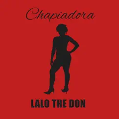 Chapiadora - Single by Lalo the Don album reviews, ratings, credits