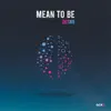 Mean To Be - Single album lyrics, reviews, download
