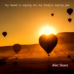My Head Is Saying No My Body Is Saying Yes (Remix) - Single by Alec Skaez album reviews, ratings, credits