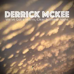 We've Got a Warm, Clear Summer Night - Single by Derrick McKee album reviews, ratings, credits