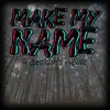 Make My Name (feat. Pure chAos Music) song lyrics