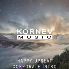 Happy Upbeat Corporate Intro - Single by Kornev Music album reviews, ratings, credits