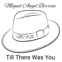 Till There Was You - Single by Miguel Angel Berrios album reviews, ratings, credits