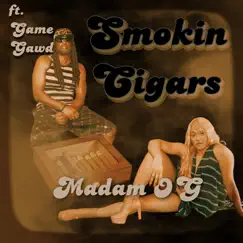 Smokin’ Cigars (feat. Game Gawd) - Single by Madam OG album reviews, ratings, credits