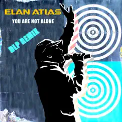 You Are Not Alone (D*L*P Remix) - Single by Elan Atias album reviews, ratings, credits