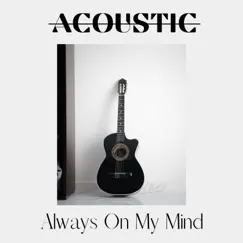 Always On My Mind (Acoustic) Song Lyrics