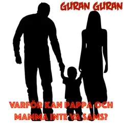 Varför Kan Pappa Och Mamma Inte Va Sams? - Single by Guran Guran album reviews, ratings, credits