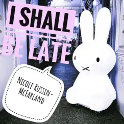 I Shall Be Late - Single by Nicole Russin-McFarland album reviews, ratings, credits