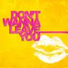 Don't Wanna Leave You - Single album lyrics, reviews, download