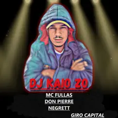 Giro Capital (feat. Dj Kaio Zo) - Single by Mc Fullas, Don Pierre & mc negrett album reviews, ratings, credits