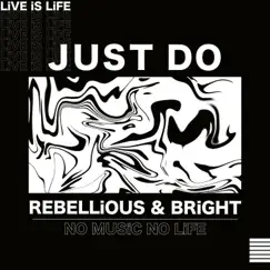 JUST DO 【1st single】 - Single by REBELLiOUS & BRiGHT album reviews, ratings, credits