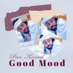 Good Mood - Single by Paa Kwasi album reviews, ratings, credits